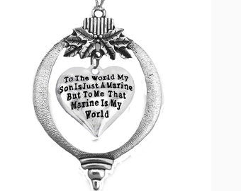 Marine, To The World My Son Is Just A Marine,But To Me That Marine Is My World,Christmas Tree Ornament,With Tree Attachment,Great Gift,Fast Shipping